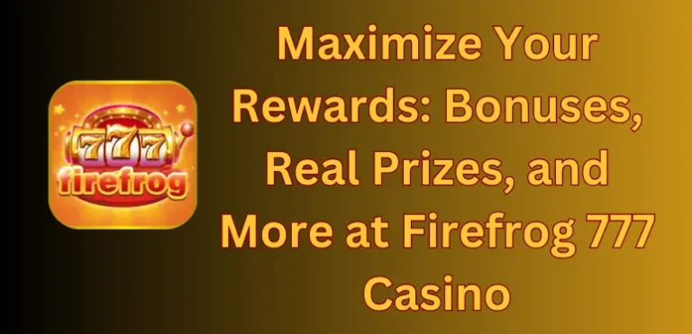 Maximize Your Rewards: Bonuses, Real Prizes, and More at Firefrog 777 Download
